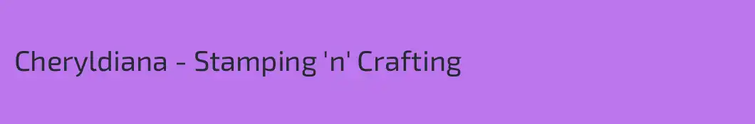 Cheryldiana - Stamping 'n' Crafting